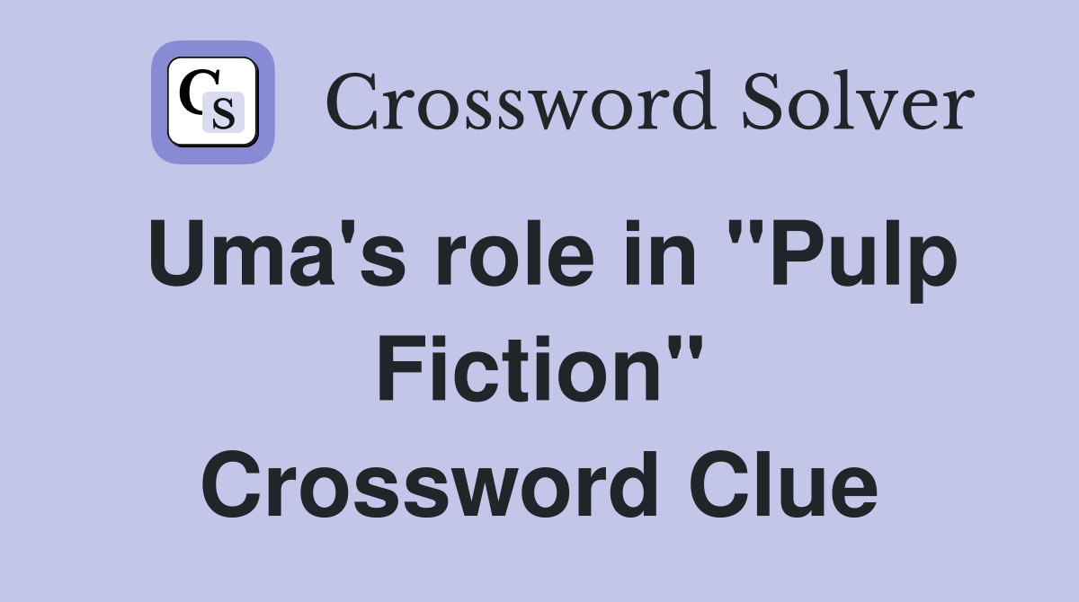 Uma's role in "Pulp Fiction" Crossword Clue
