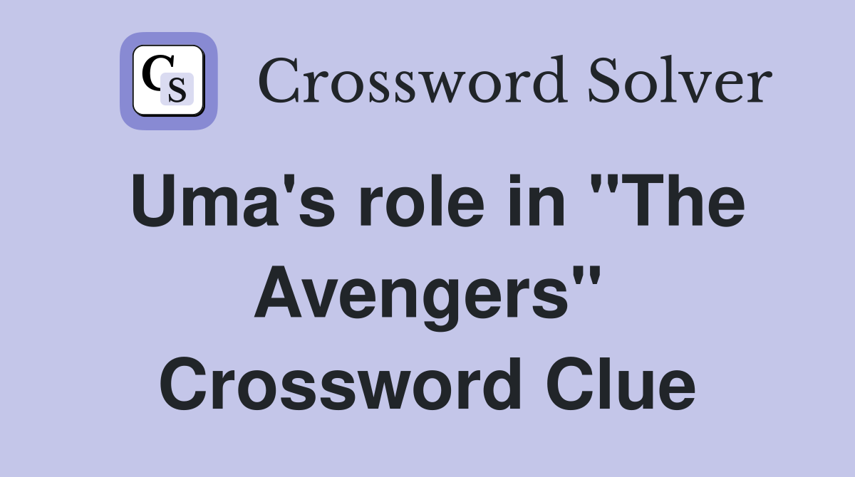 Uma's role in "The Avengers" Crossword Clue