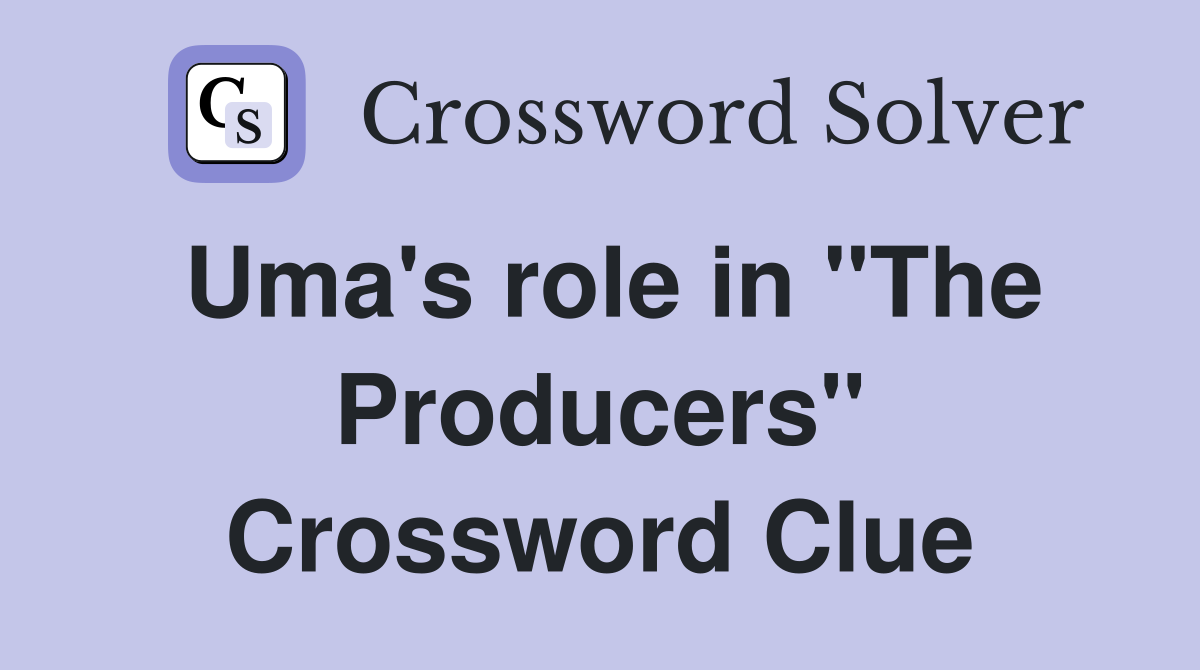 Uma's role in "The Producers" Crossword Clue