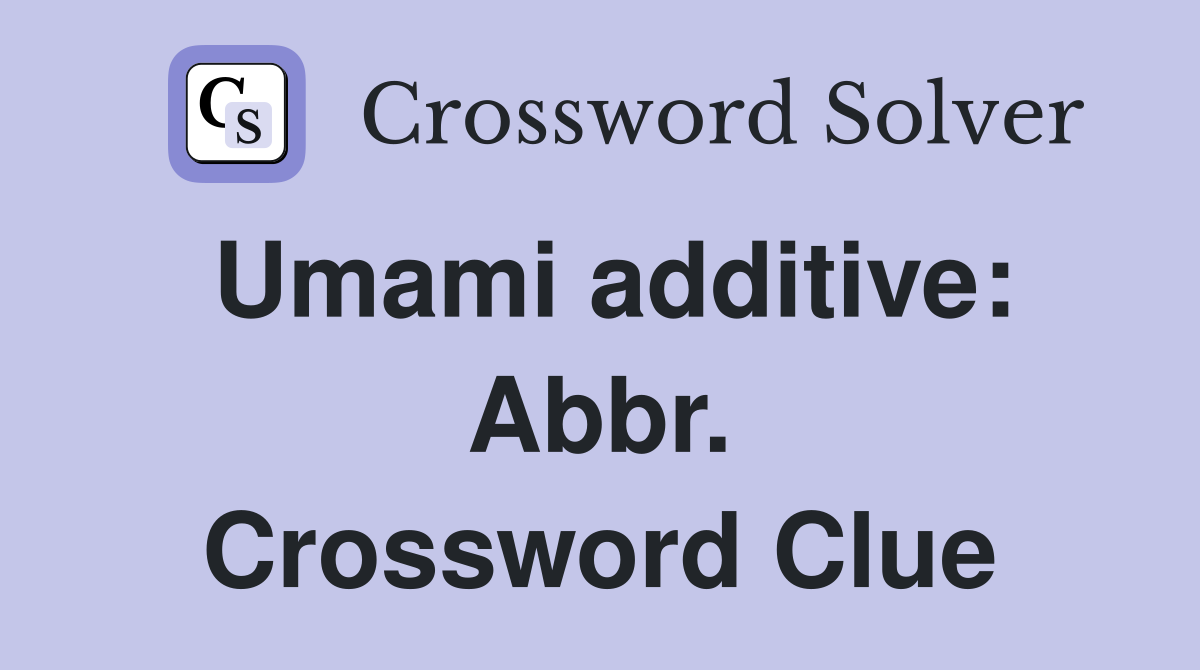 Umami additive: Abbr. Crossword Clue