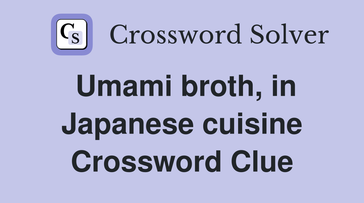 Umami broth, in Japanese cuisine Crossword Clue