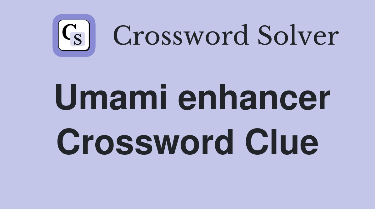Umami enhancer Crossword Clue