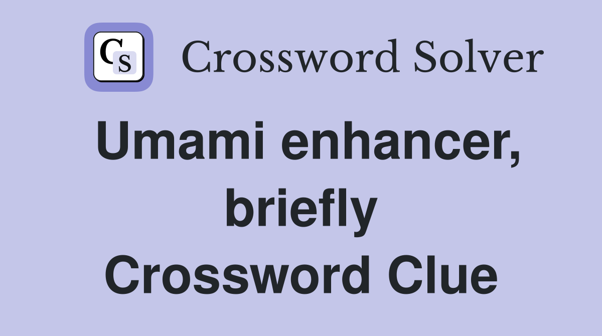 Umami enhancer, briefly Crossword Clue