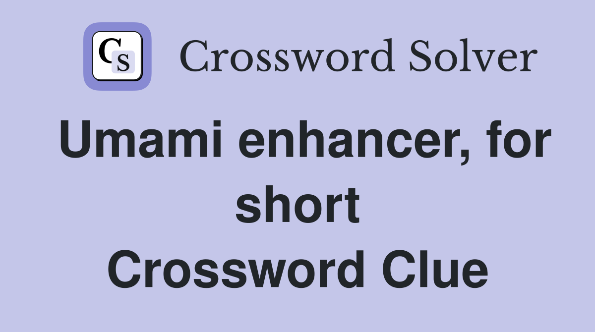 Umami enhancer, for short Crossword Clue