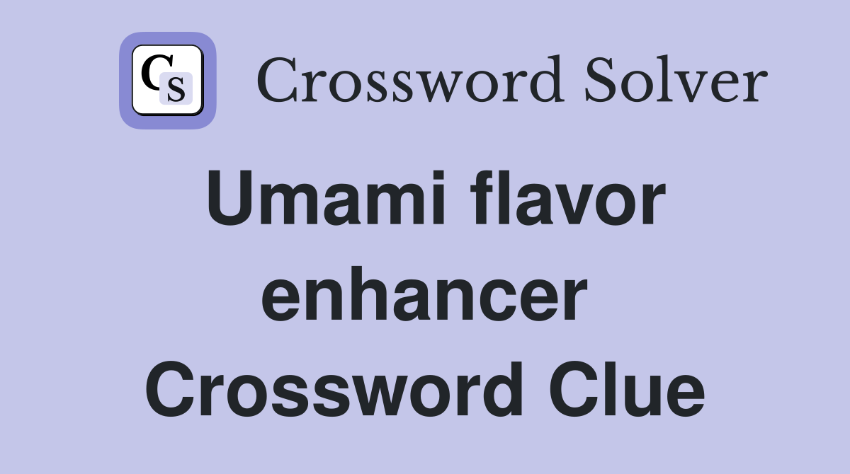 Umami flavor enhancer Crossword Clue