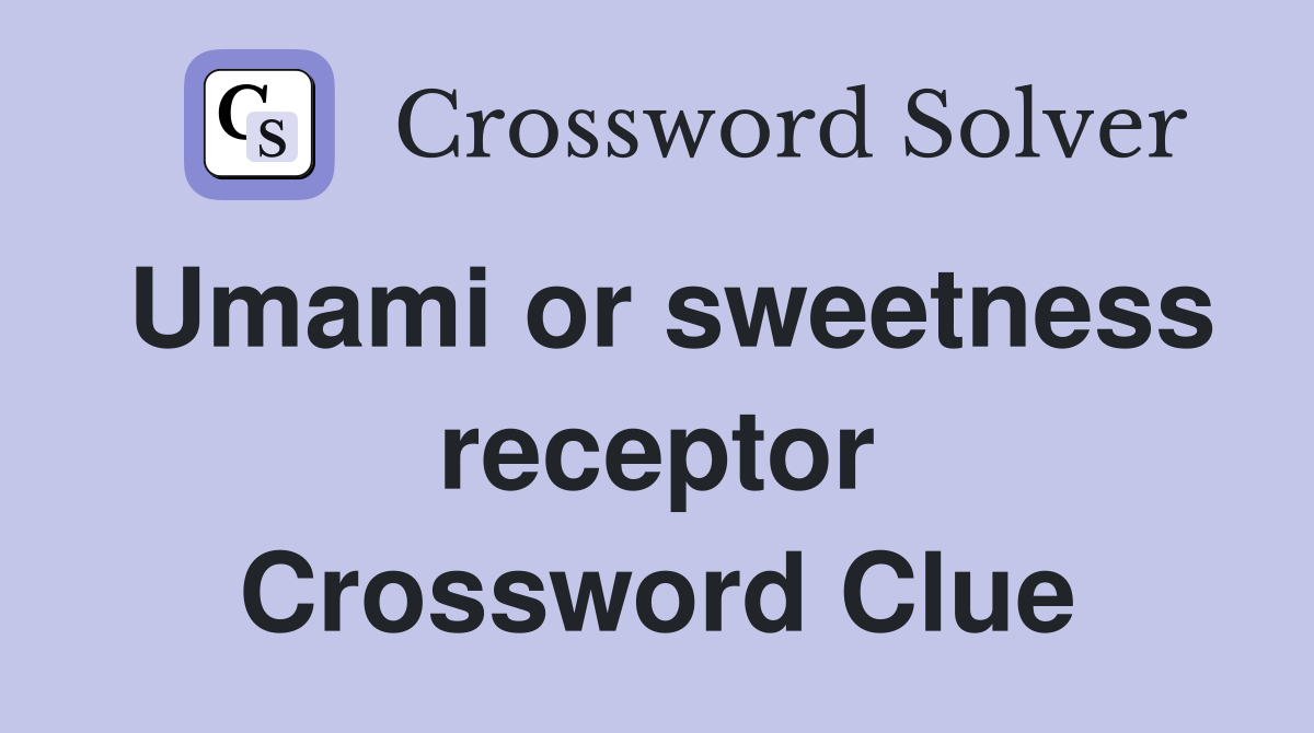 Umami or sweetness receptor Crossword Clue