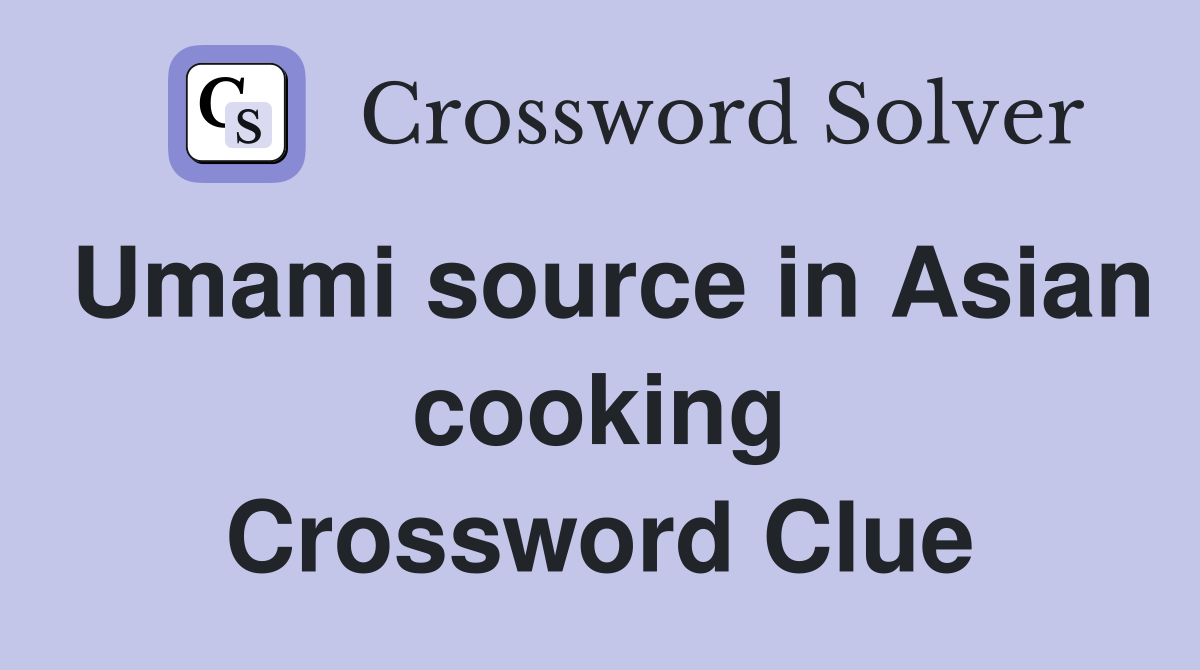 Umami source in Asian cooking Crossword Clue
