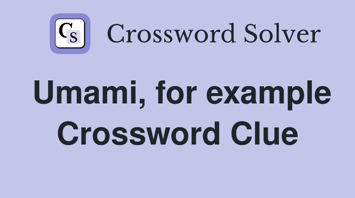 Umami, for example Crossword Clue