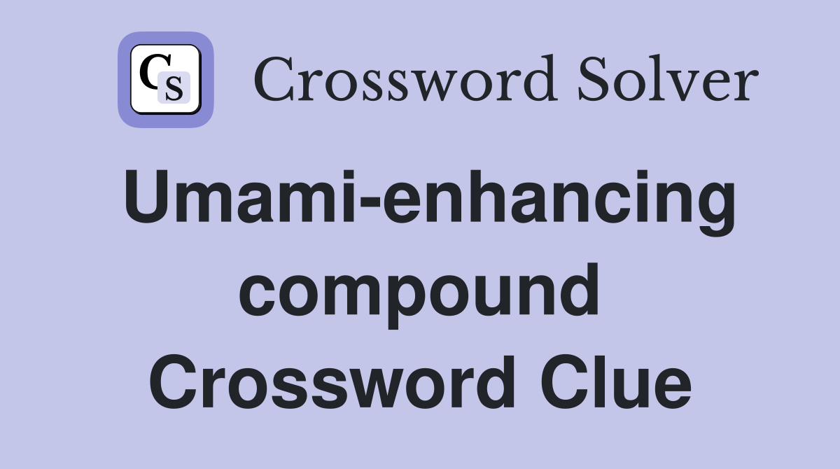 Umami-enhancing compound Crossword Clue