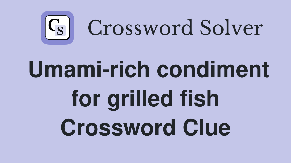 Umami-rich condiment for grilled fish Crossword Clue