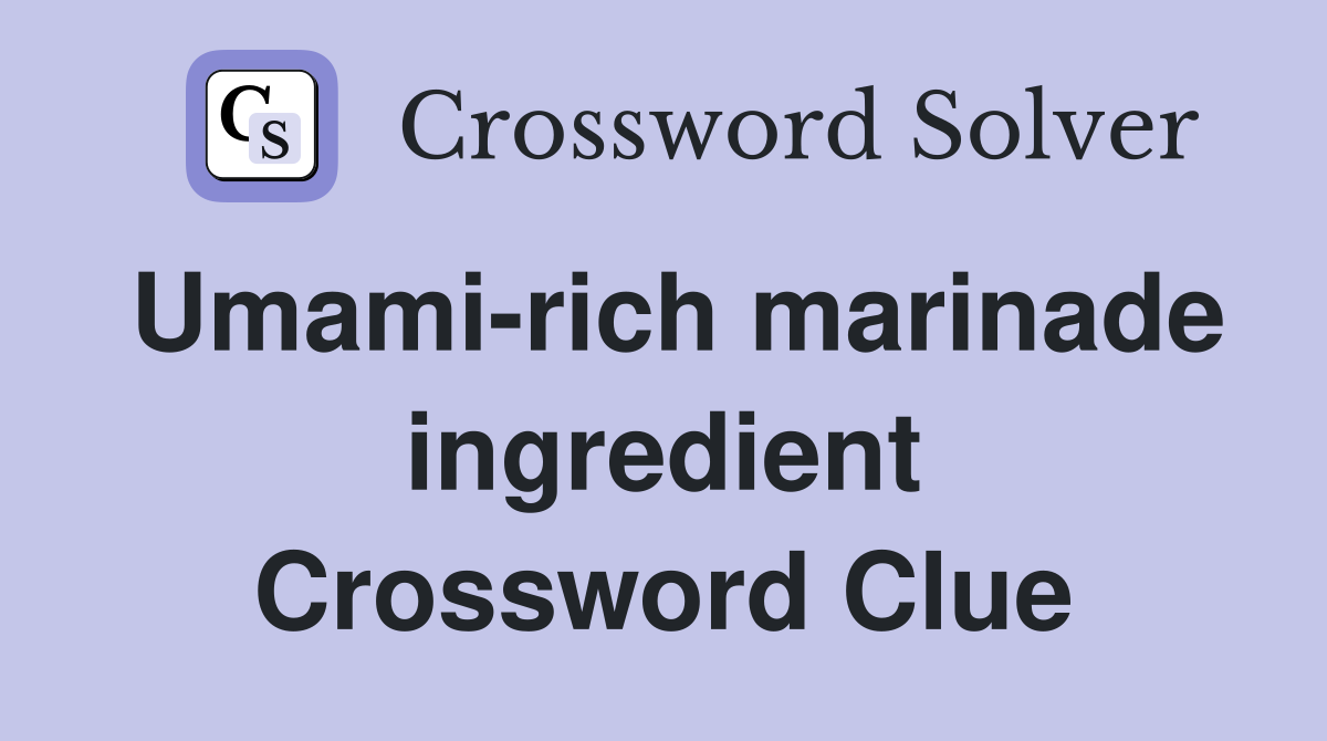 Umami-rich marinade ingredient Crossword Clue
