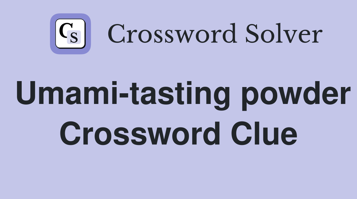 Umami-tasting powder Crossword Clue