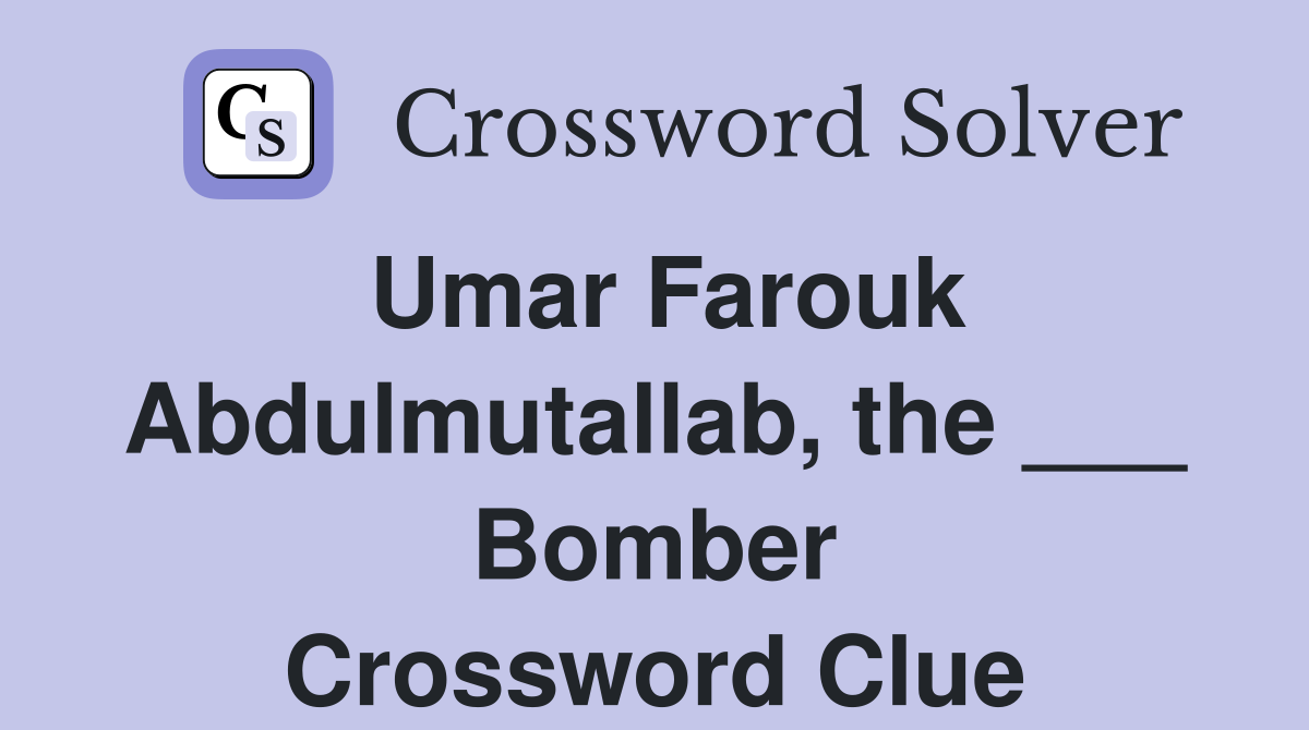 Umar Farouk Abdulmutallab, the ___ Bomber Crossword Clue