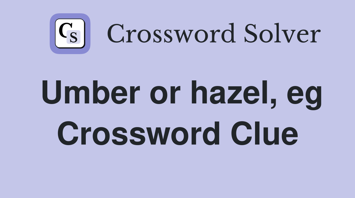 Umber or hazel, eg Crossword Clue
