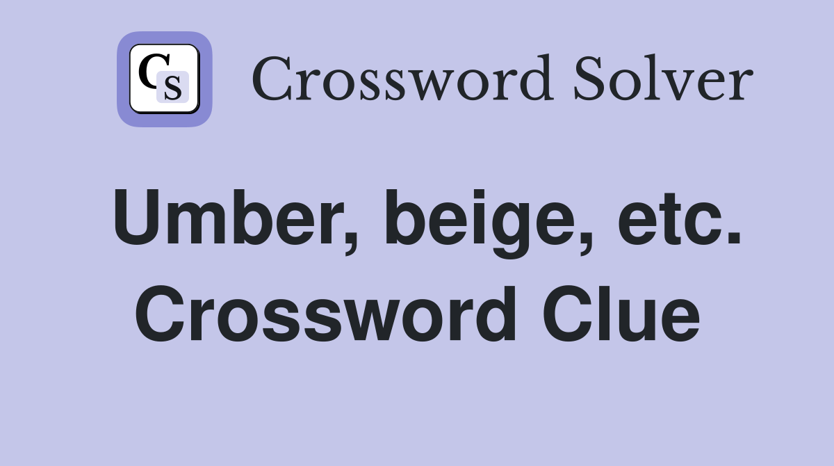 Umber, beige, etc. Crossword Clue