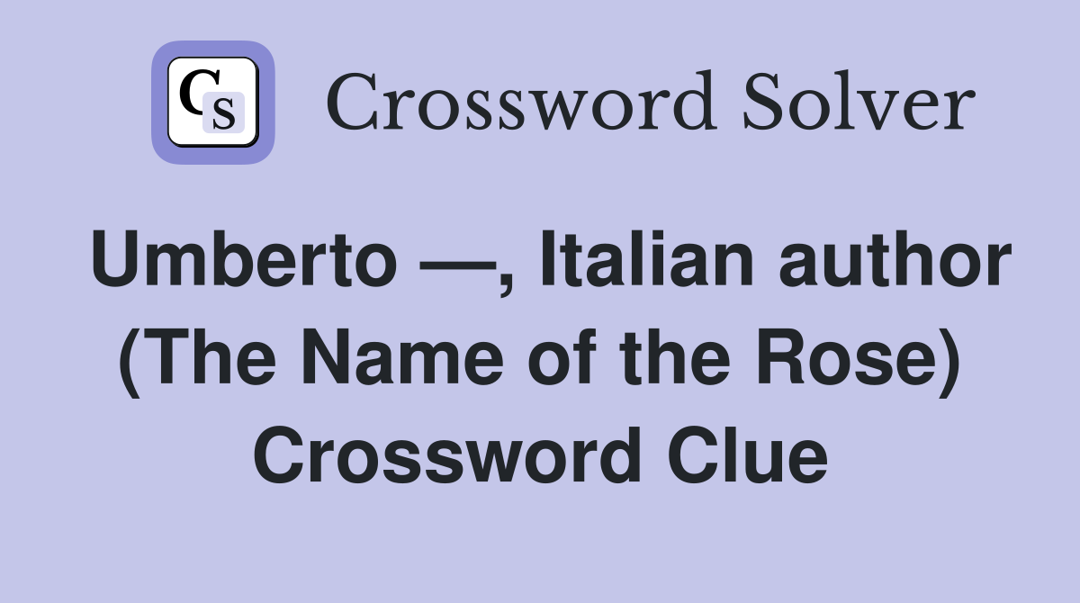 Umberto —, Italian author (The Name of the Rose) Crossword Clue