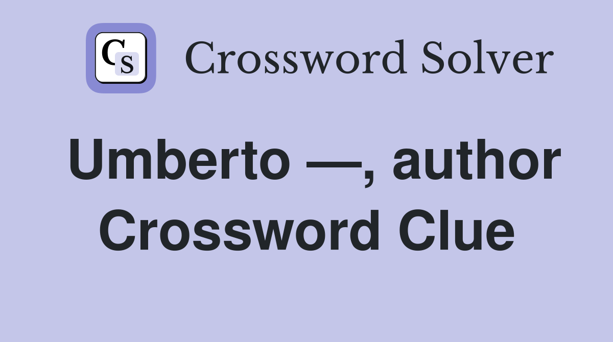 Umberto —, author Crossword Clue