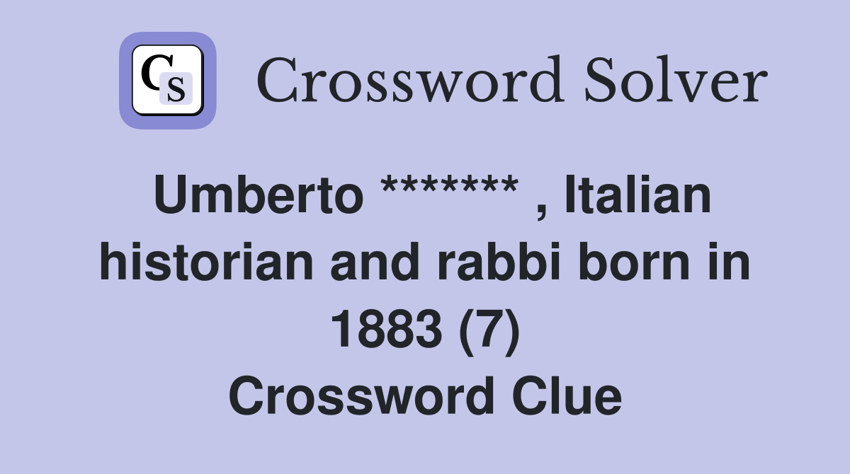 Umberto ******* , Italian historian and rabbi born in 1883 (7) Crossword Clue
