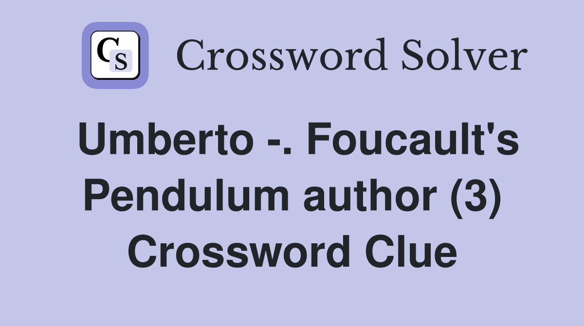Umberto -. Foucault's Pendulum author (3) Crossword Clue