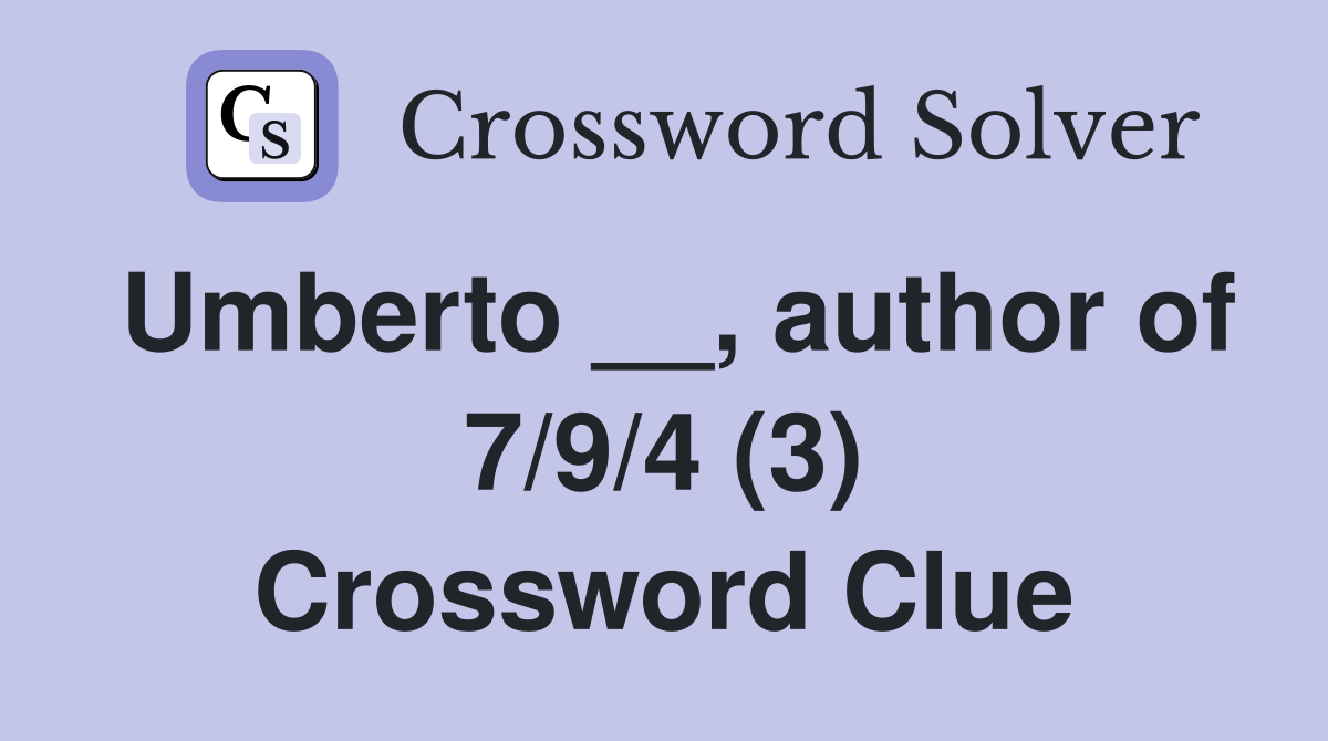 Umberto __, author of 7/9/4 (3) Crossword Clue