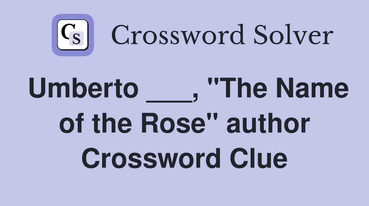 Umberto ___, "The Name of the Rose" author Crossword Clue