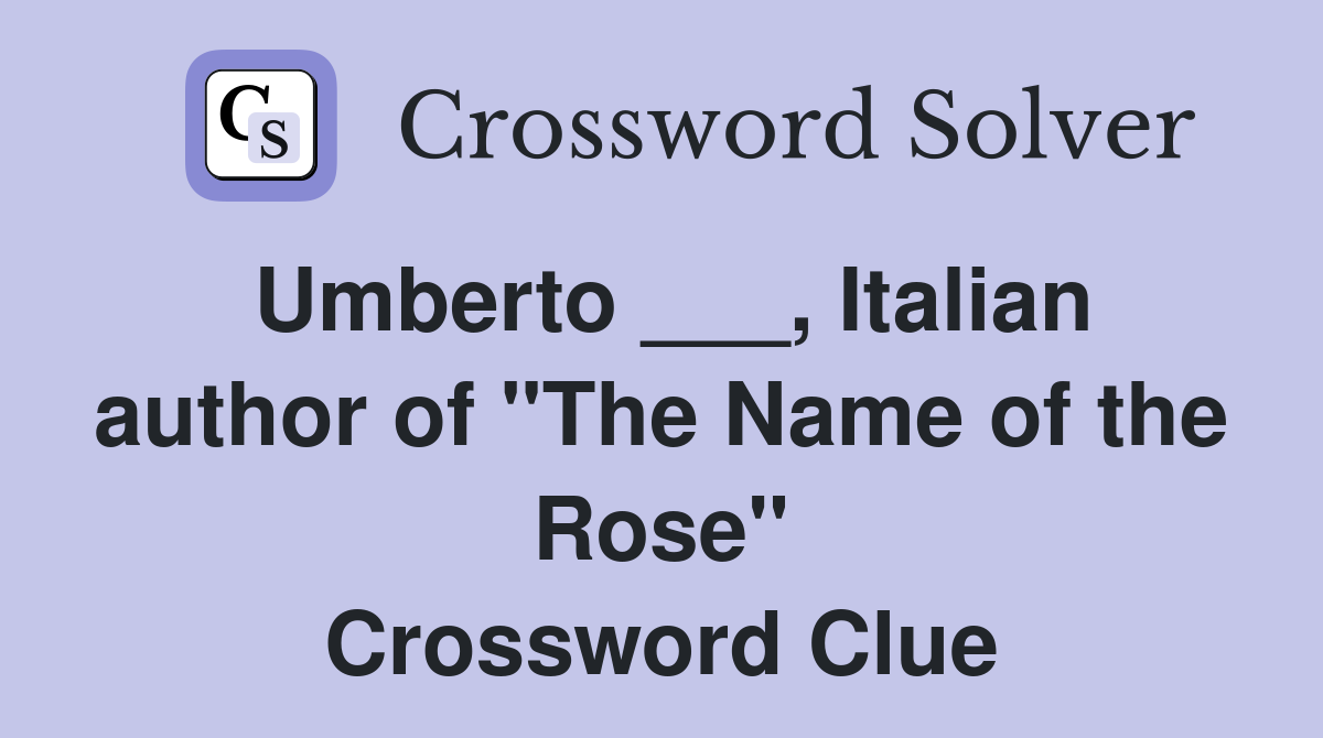 Umberto ___, Italian author of "The Name of the Rose" Crossword Clue