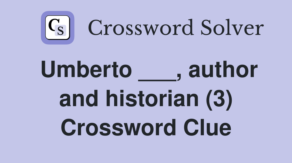 Umberto ___, author and historian (3) Crossword Clue