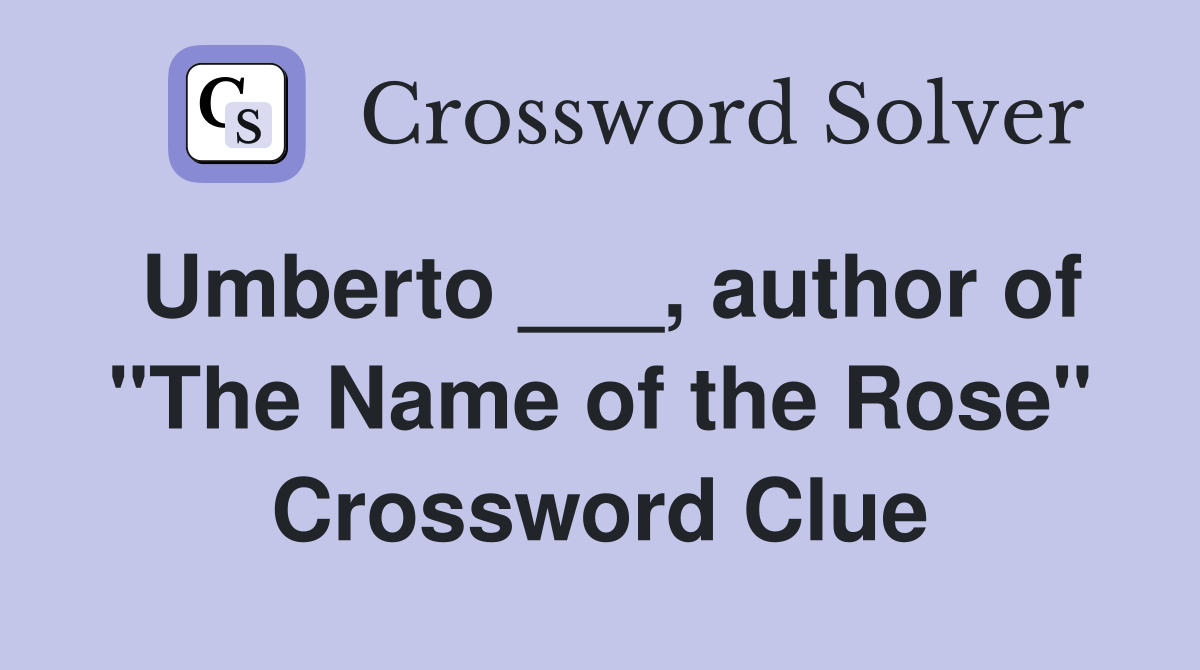 Umberto ___, author of "The Name of the Rose" Crossword Clue