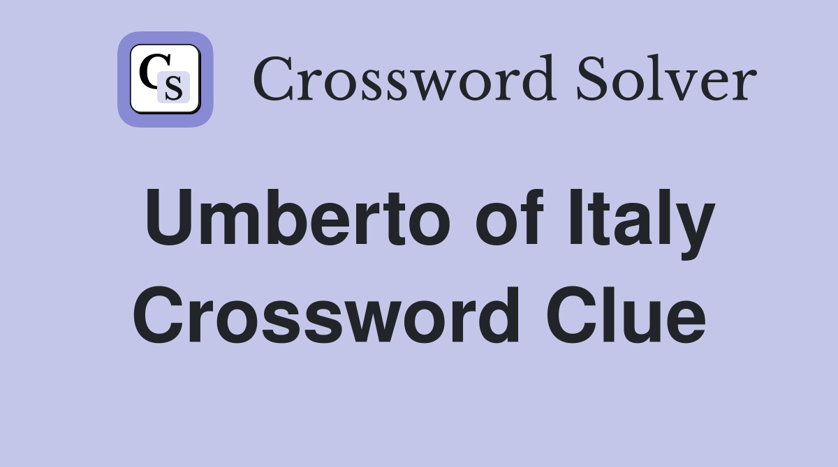 Umberto of Italy Crossword Clue