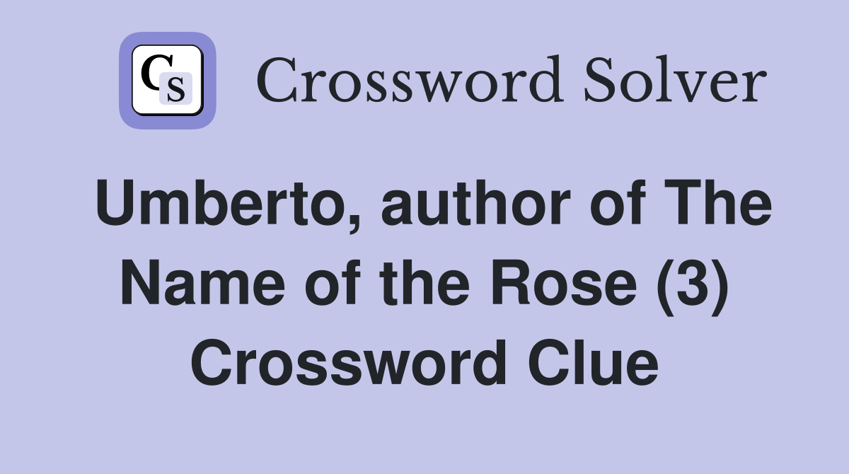 Umberto, author of The Name of the Rose (3) Crossword Clue