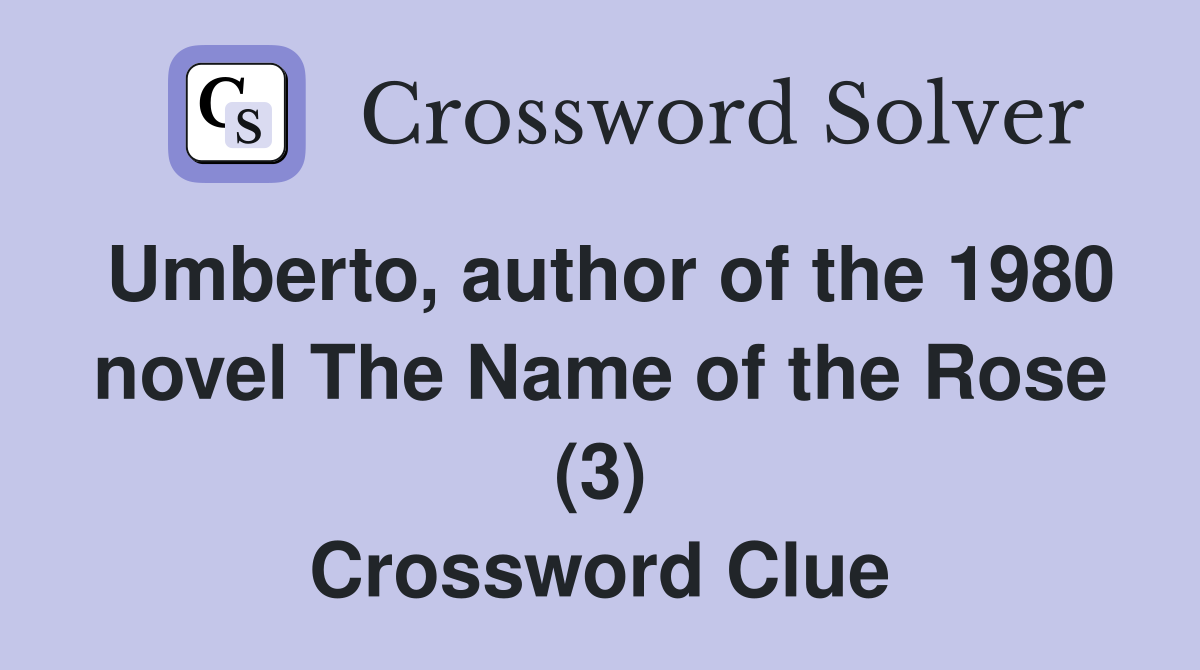 Umberto, author of the 1980 novel The Name of the Rose (3) Crossword Clue