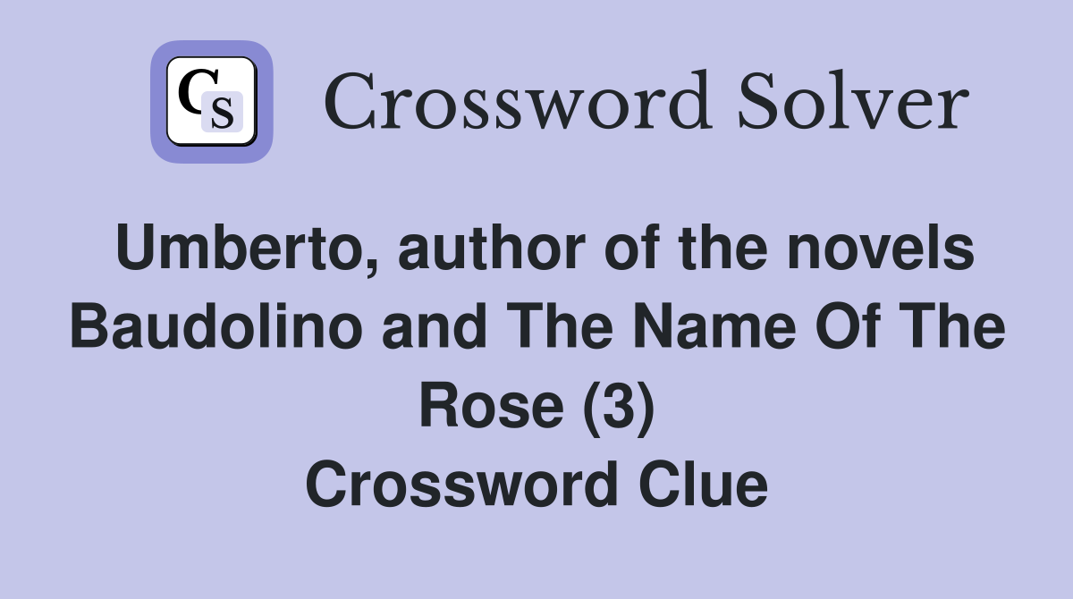 Umberto, author of the novels Baudolino and The Name Of The Rose (3) Crossword Clue