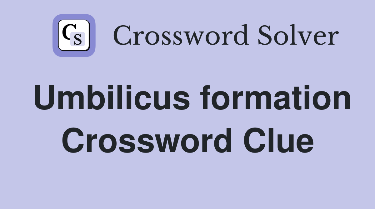 Umbilicus formation Crossword Clue