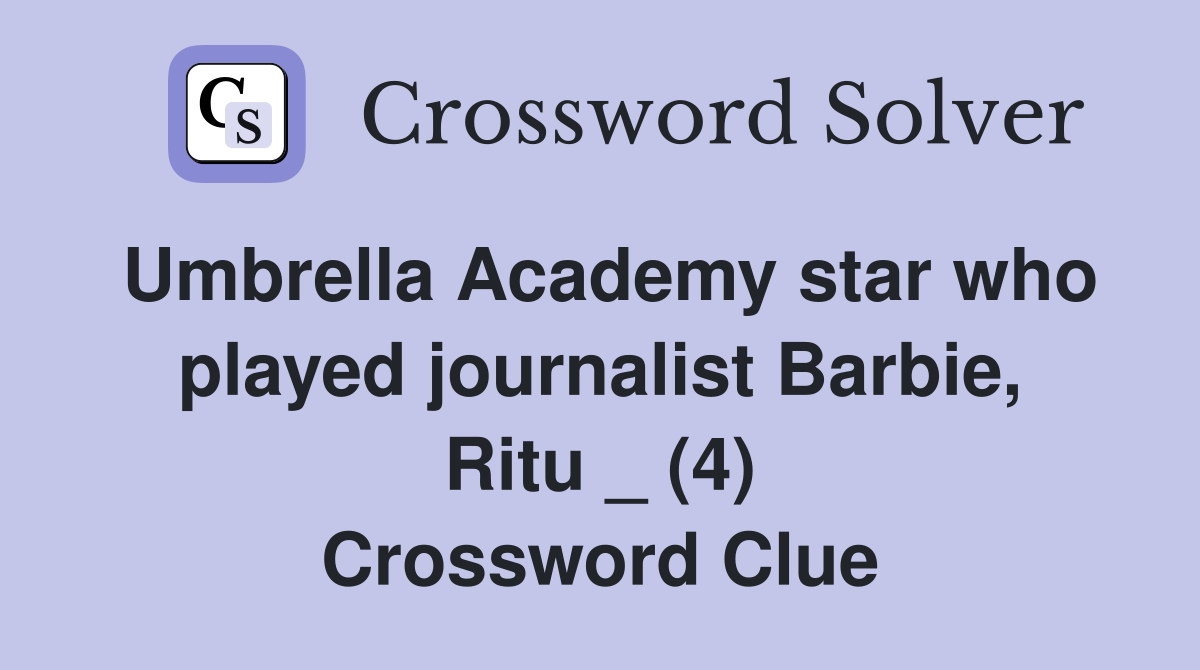 Umbrella Academy star who played journalist Barbie, Ritu _ (4) Crossword Clue