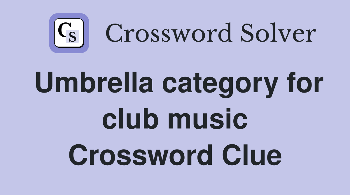 Umbrella category for club music Crossword Clue