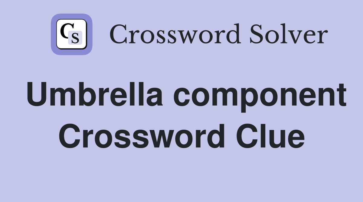 Umbrella component Crossword Clue