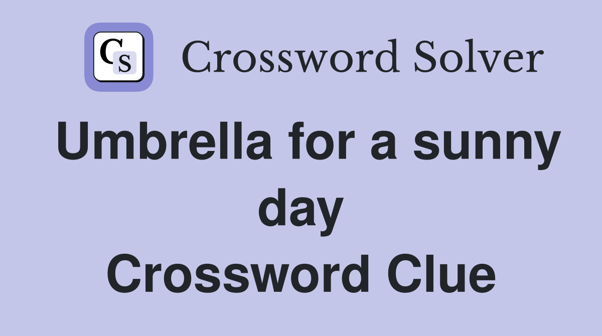 Umbrella for a sunny day Crossword Clue