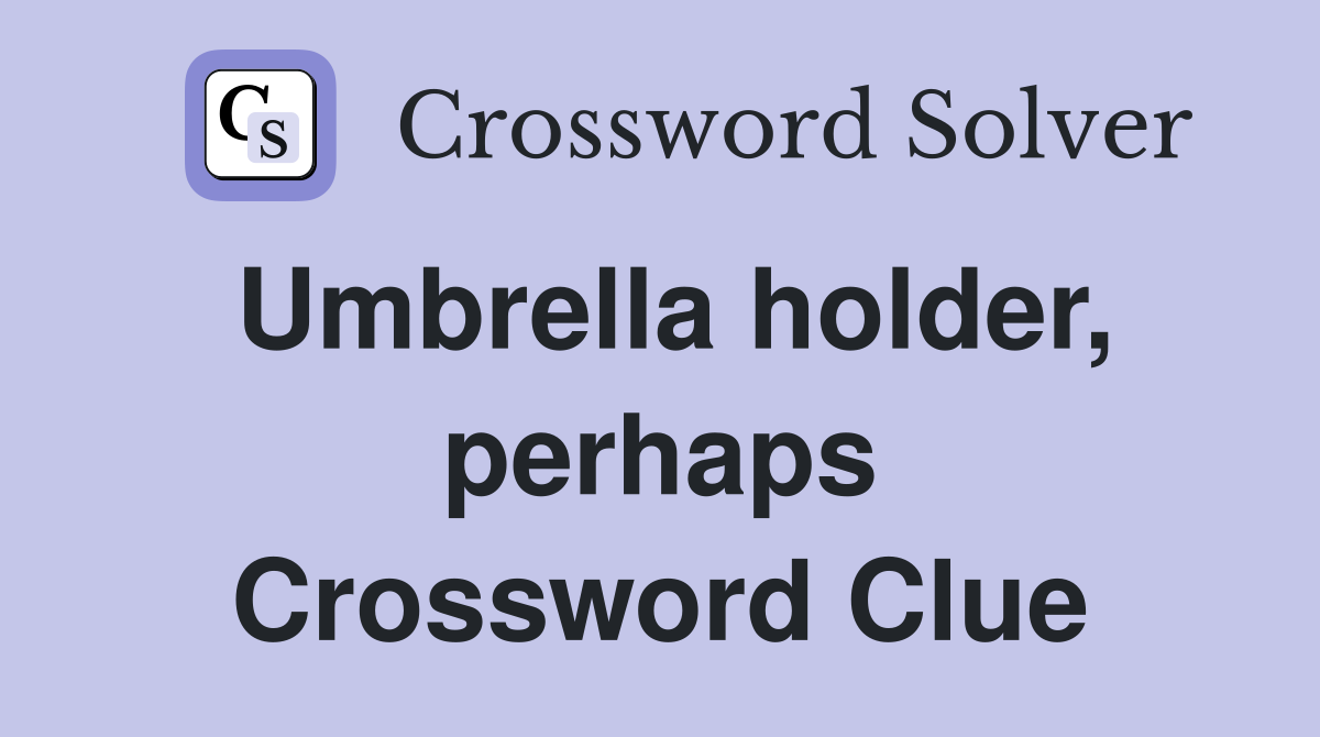 Umbrella holder, perhaps Crossword Clue