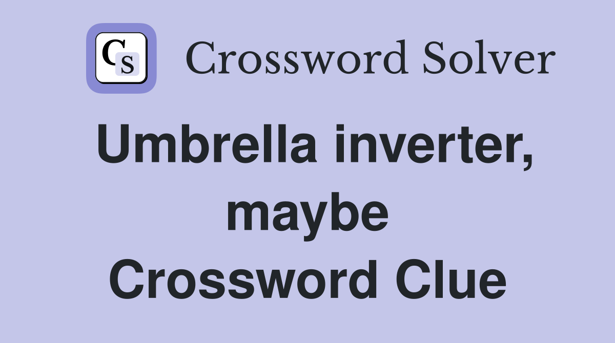 Umbrella inverter, maybe Crossword Clue