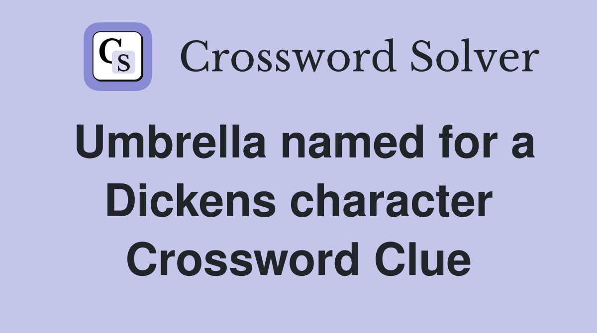 Umbrella named for a Dickens character Crossword Clue