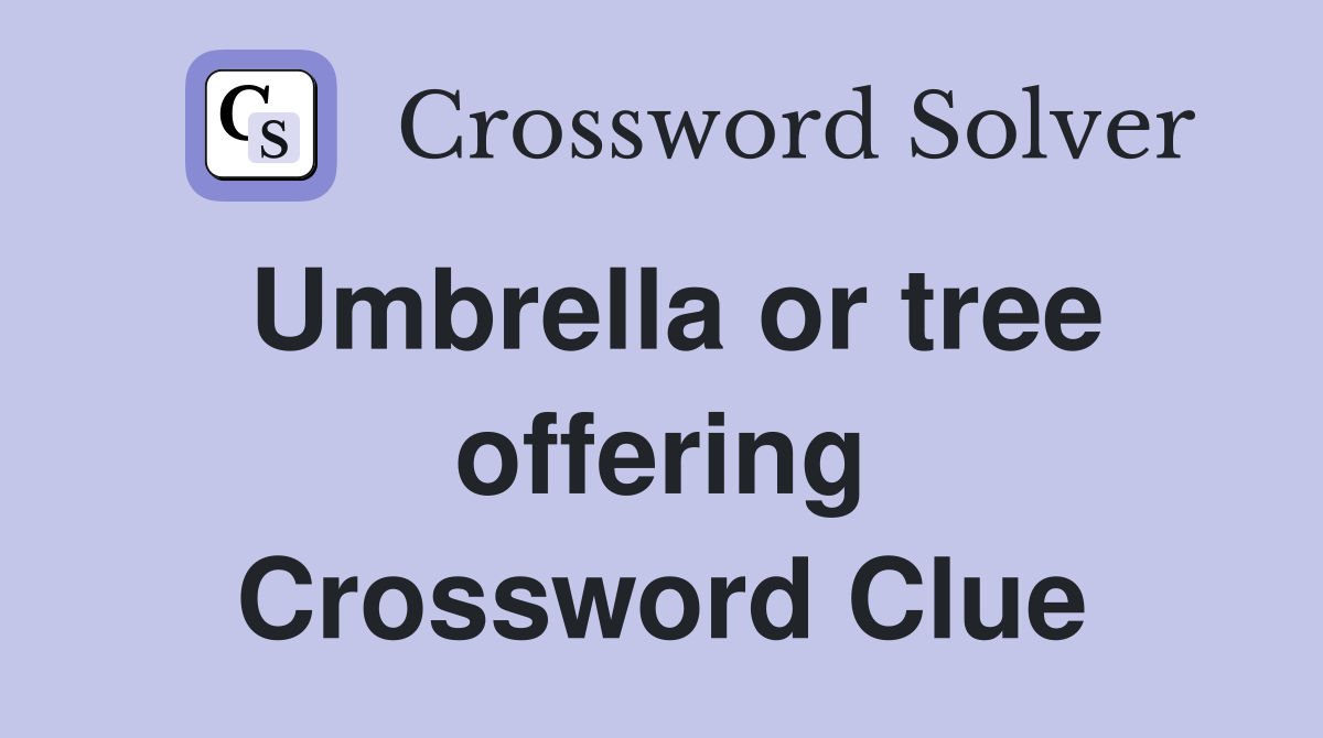 Umbrella or tree offering Crossword Clue