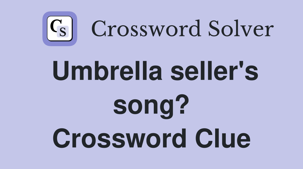 Umbrella seller's song? Crossword Clue