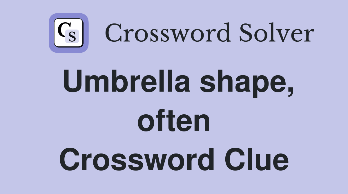 Umbrella shape, often Crossword Clue