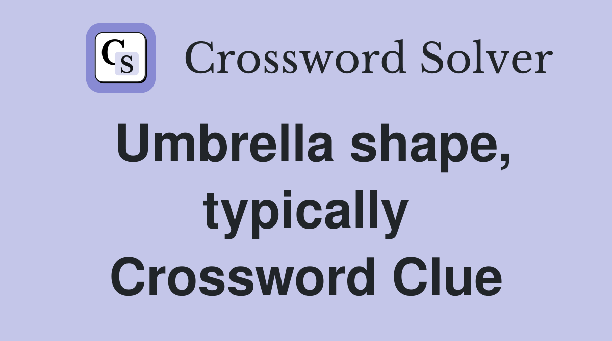 Umbrella shape, typically Crossword Clue