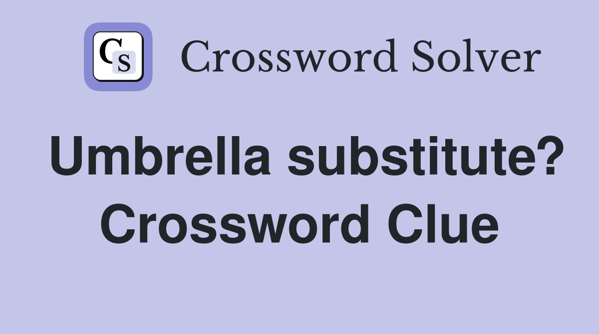 Umbrella substitute? Crossword Clue