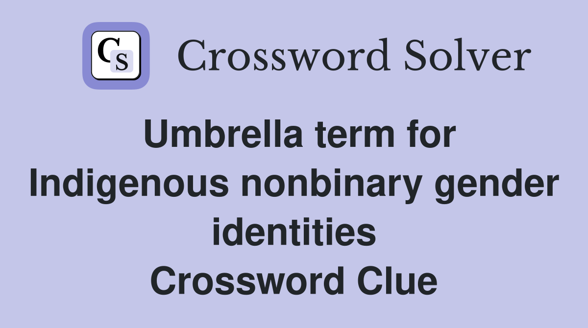 Umbrella term for Indigenous nonbinary gender identities Crossword Clue