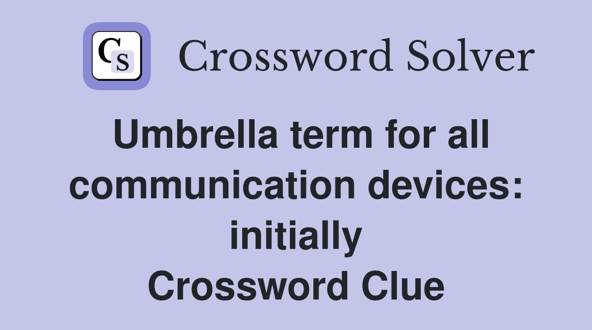 Umbrella term for all communication devices: initially Crossword Clue