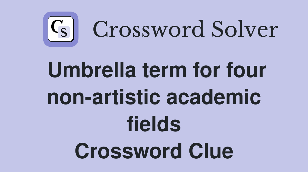 Umbrella term for four non-artistic academic fields Crossword Clue