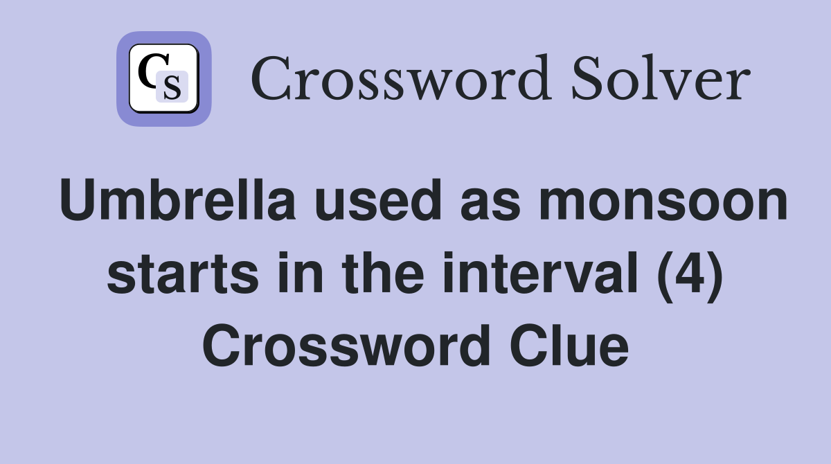 Umbrella used as monsoon starts in the interval (4) Crossword Clue