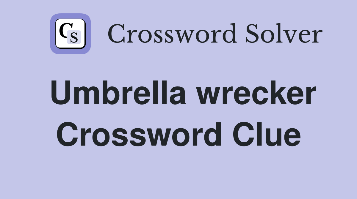 Umbrella wrecker Crossword Clue